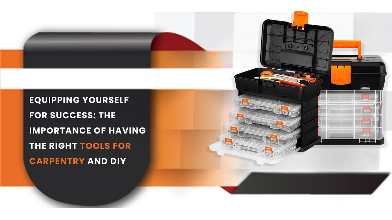 Equipping Yourself for Success: The Importance of Having the Right Tools for Carpentry and DIY