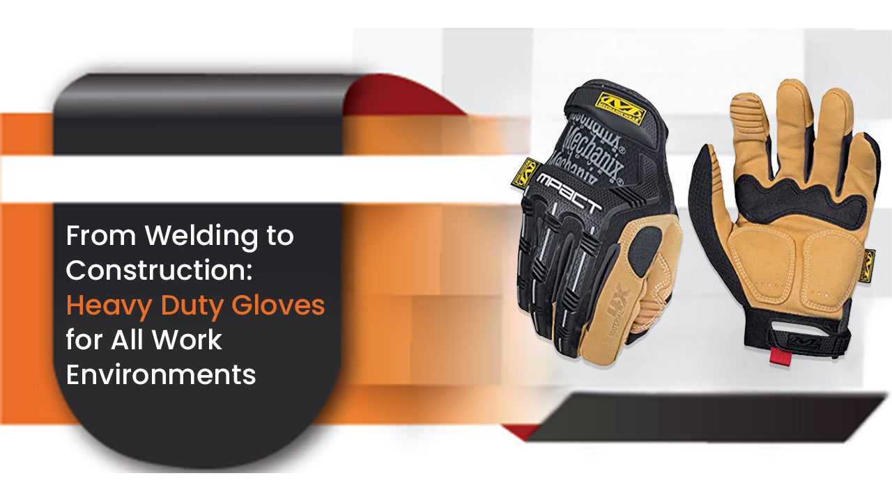 From Welding To Construction: Heavy-Duty Gloves For All Work Environments