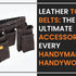 Leather Tool Belts: The Ultimate Accessory For Every Handyman And Handywoman