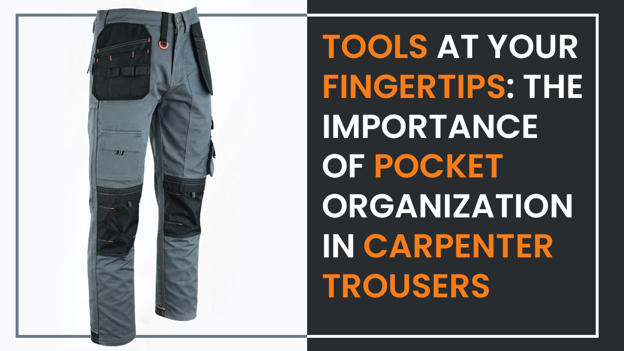 Tools At Your Fingertips: The Importance Of Pocket Organization In Carpenter Trousers