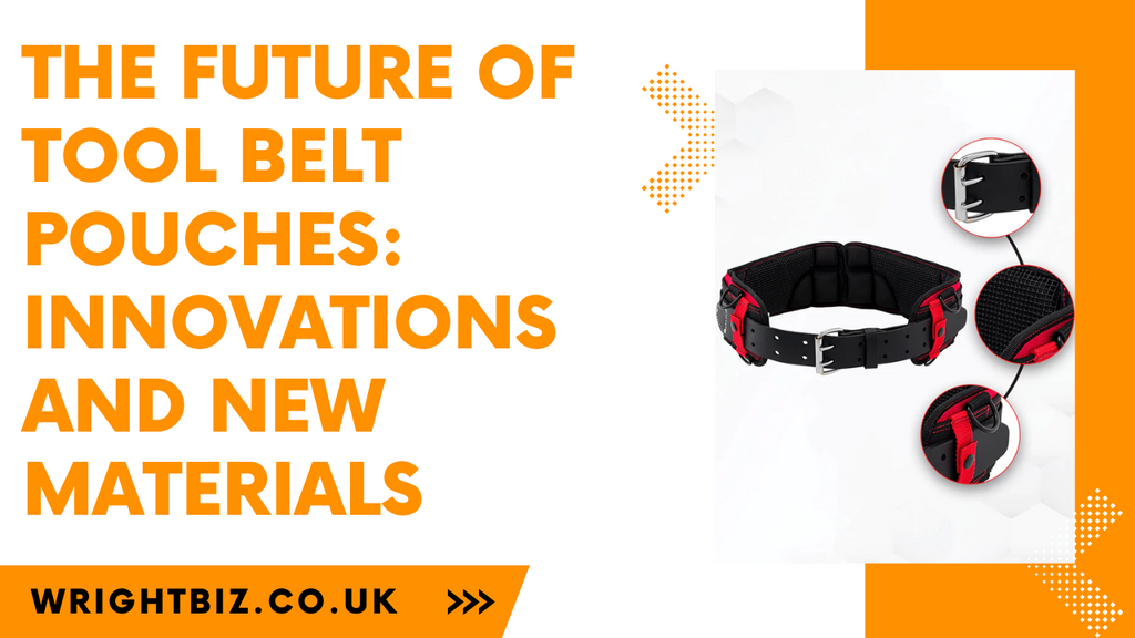The Future of Tool Belt Pouches: Innovations and New Materials