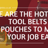 Here are the hottest Tool Belts and Pouches to make your Job easier