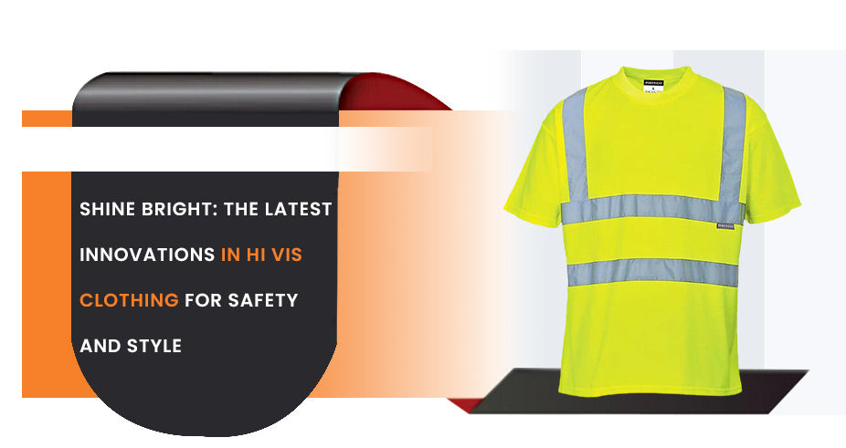 Shine Bright: The Latest Innovations in Hi Vis Clothing for Safety and Style