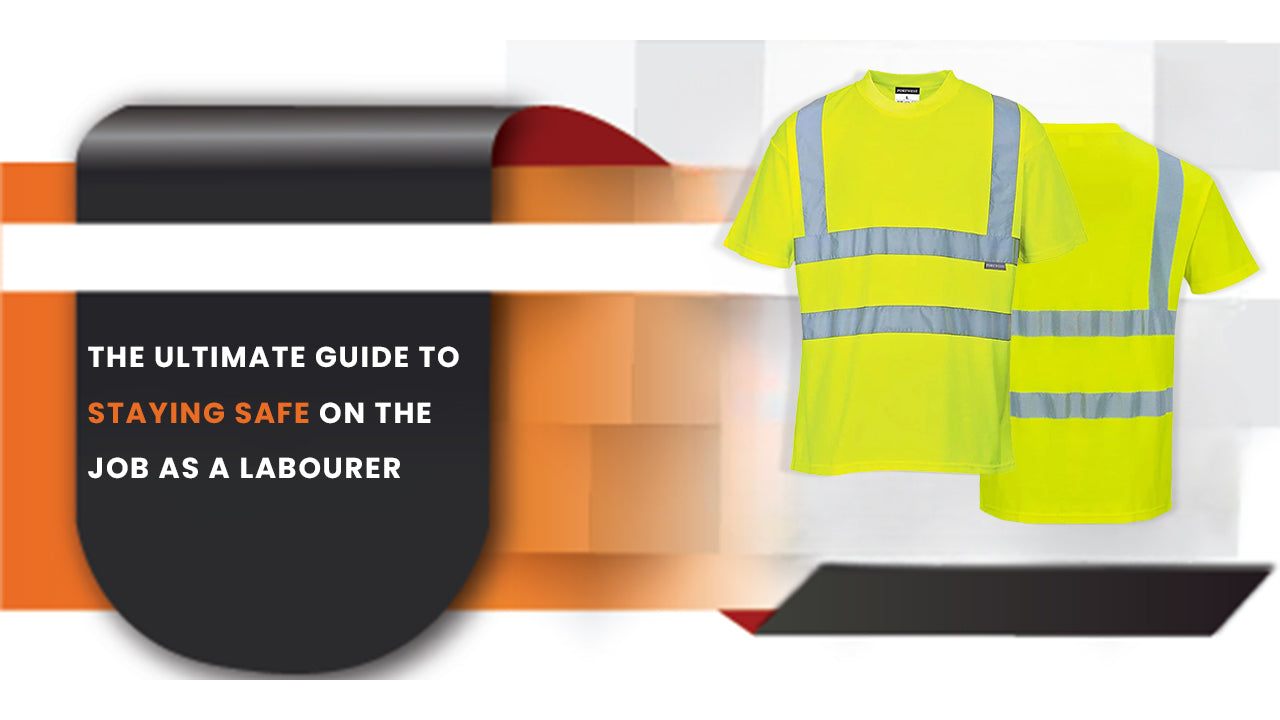 The Ultimate Guide To Staying Safe On The Job As A Labourer