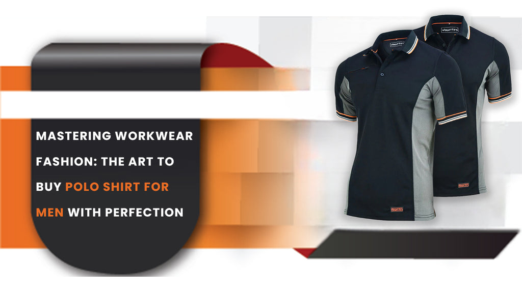 Mastering Workwear Fashion: The Art to Buy Polo Shirt for Men with Perfection