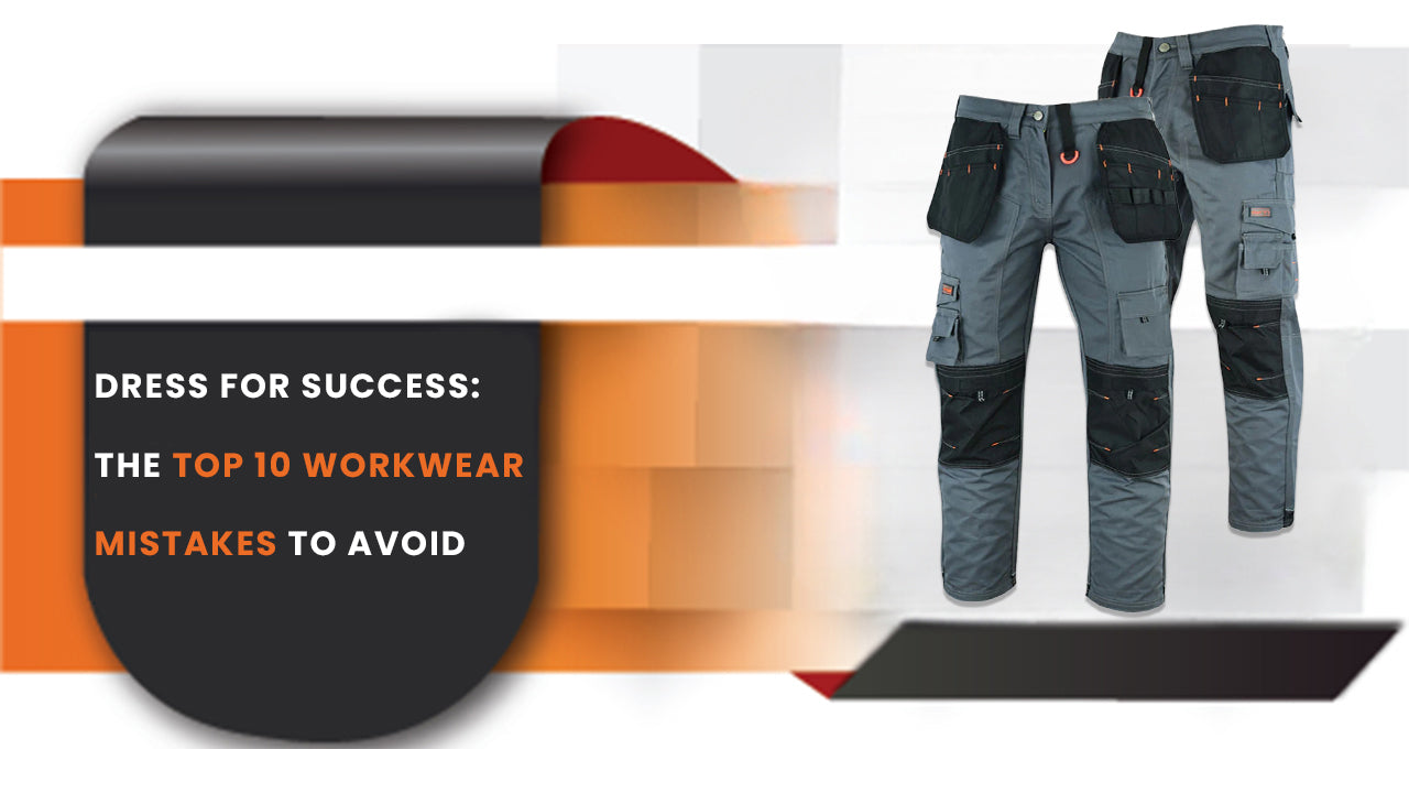 Dress for Success: The Top 10 Workwear Mistakes to Avoid