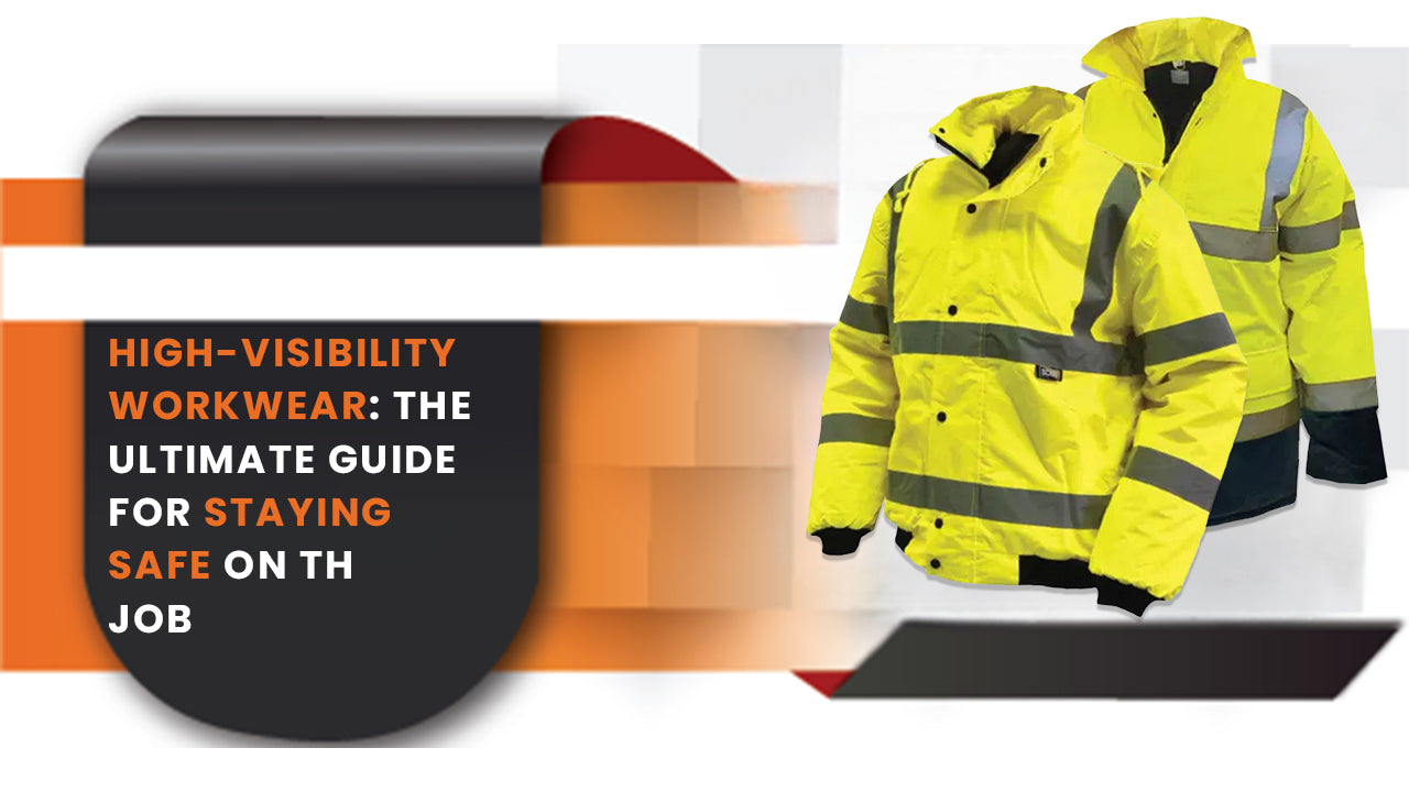 High-Visibility Workwear: The Ultimate Guide For Staying Safe On The Job