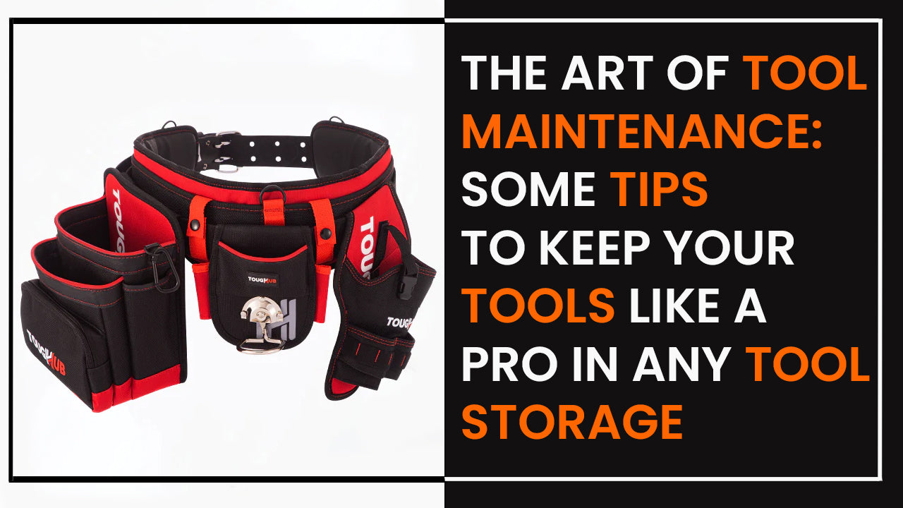 The Art Of Tool Maintenance: Some Tips To Keep Your Tools Like A Pro In Any Tool Storage